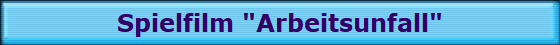 Spielfilm "Arbeitsunfall"